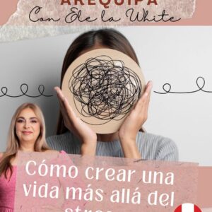 Agosto 14 - Cómo crear una vida más allá del stress en Arequipa, Perú