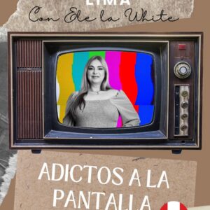 Agosto 22 - Adictos a la pantalla en Lima, Perú